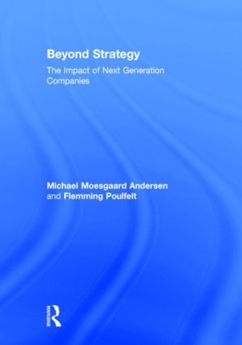 Паперова книга «Beyond Strategy: The Impact of Next Generation Companies», авторів Флеммінг Поулфелт, Міхаель Моесґаард Андерсен - фото №1