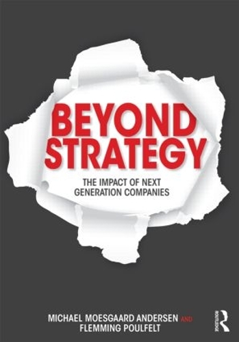 Бумажная книга «Beyond Strategy: The Impact of Next Generation Companies», авторов Флемминг Поулфелт, Михаэль Моэсгаард Андерсен - фото №1