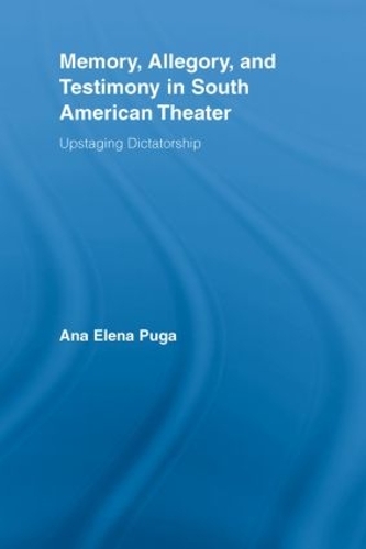 Бумажная книга «Memory, Allegory, and Testimony in South American Theater: Upstaging Dictatorship», автор Ана Елена Пуга - фото №1