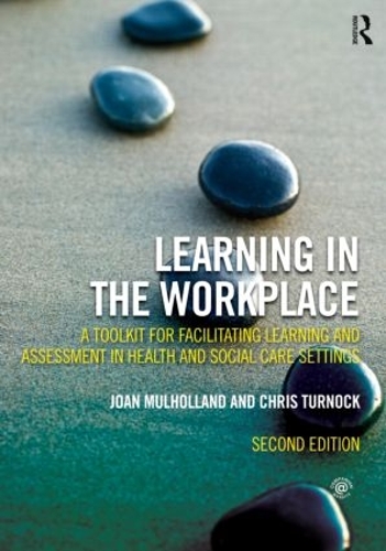 Бумажная книга «Learning in the Workplace: A Toolkit for Facilitating Learning and Assessment in Health and Social Care Settings», авторов Крис Тернок, Джоан Малхолланд - фото №1