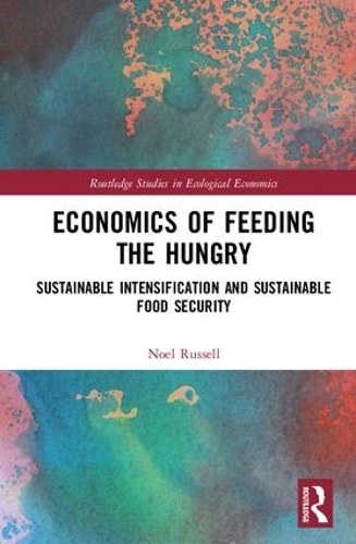 Бумажная книга «Economics of Feeding the Hungry: Sustainable Intensification and Sustainable Food Security», автор Ноэль Рассел - фото №1