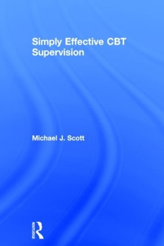 Бумажная книга «Simply Effective CBT Supervision», автор Майкл Дж. Скотт - фото №1