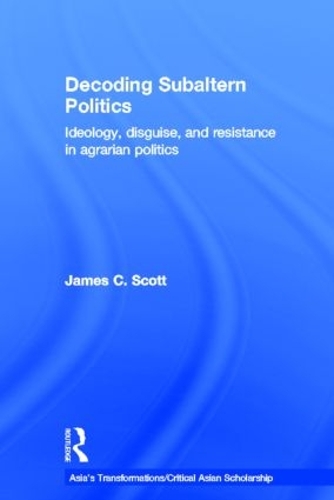 Бумажная книга «Decoding Subaltern Politics: Ideology, Disguise, and Resistance in Agrarian Politics», автор Джеймс К. Скотт - фото №1
