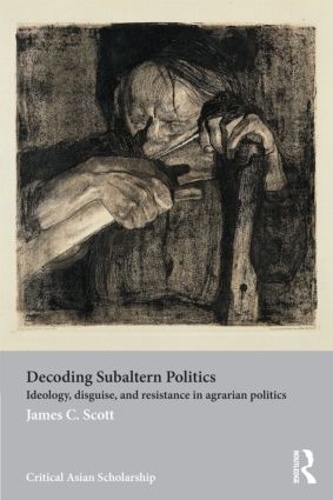 Бумажная книга «Decoding Subaltern Politics: Ideology, Disguise, and Resistance in Agrarian Politics», автор Джеймс К. Скотт - фото №1