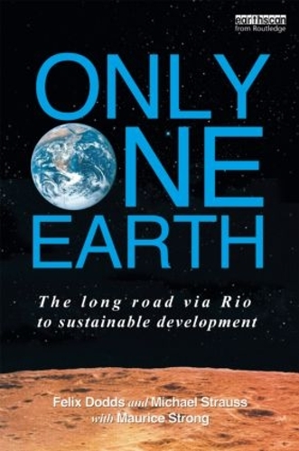 Паперова книга «Only One Earth: The Long Road via Rio to Sustainable Development», авторів Фелікс Доддс, Майкл Штраус, Моріс Ф. Стронг - фото №1