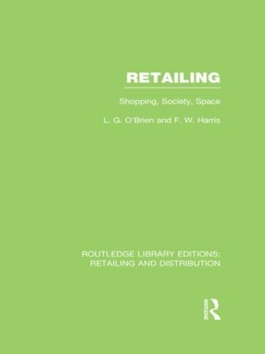 Бумажная книга «Retailing (RLE Retailing and Distribution): Shopping, Society, Space», авторов Фрэнк Харрис, Ларри О'Брайен - фото №1