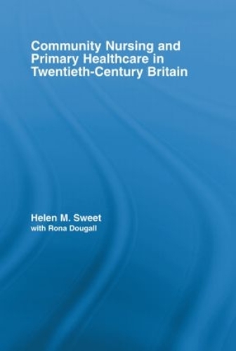 Бумажная книга «Community Nursing and Primary Healthcare in Twentieth-Century Britain», авторов Хелен М. Свит, Рона Дугалл - фото №1