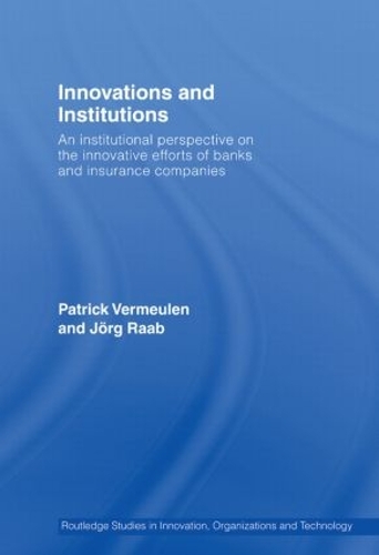 Паперова книга «Innovations and Institutions: An Institutional Perspective on the Innovative Efforts of Banks and Insurance Companies», авторів Йорг Рааб, Патрік Вермеулен - фото №1