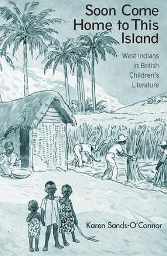 Бумажная книга «Soon Come Home to This Island: West Indians in British Children's Literature», автор Карен Сэндс-О'Коннор - фото №1