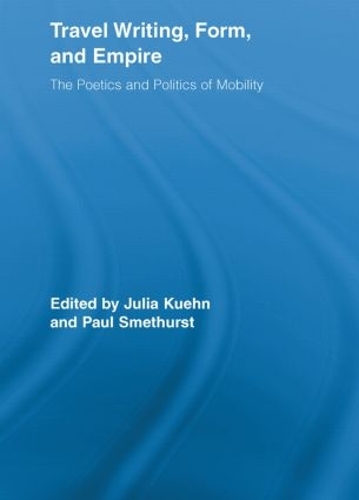 Бумажная книга «Travel Writing, Form, and Empire: The Poetics and Politics of Mobility» - фото №1