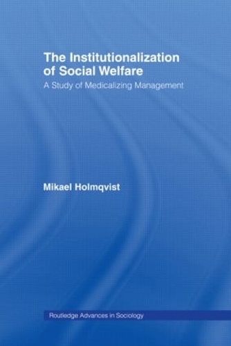 Бумажная книга «The Institutionalization of Social Welfare: A Study of Medicalizing Management», автор Микаэль Холмквист - фото №1