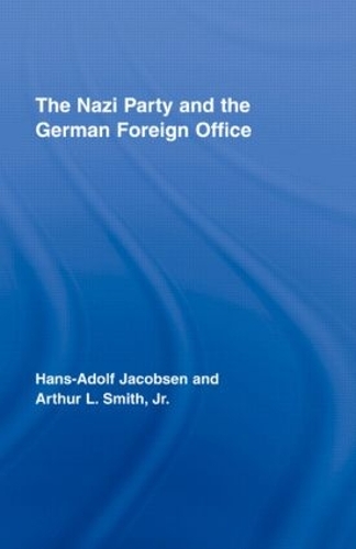 Бумажная книга «The Nazi Party and the German Foreign Office», авторов Артур Л. Смит-младший, Ганс-Адольф Якобсен - фото №1
