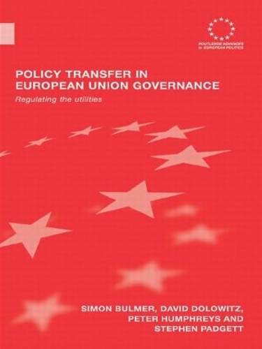 Бумажная книга «Policy Transfer in European Union Governance: Regulating the Utilities», авторов Дэвид Доловиц, Питер Хамфрис, Саймон Булмер, Стивен Паджетт - фото №1