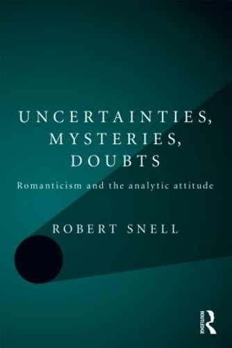 [object Object] «Uncertainties, Mysteries, Doubts: Romanticism and the analytic attitude», автор Роберт Снелл - фото №1