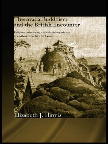 Бумажная книга «Theravada Buddhism and the British Encounter: Religious, Missionary and Colonial Experience in Nineteenth Century Sri Lanka», автор Элизабет Харрис - фото №1