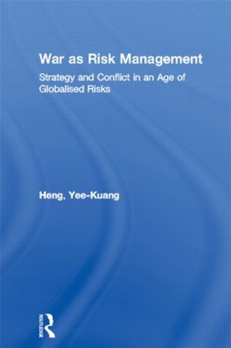 Бумажная книга «War as Risk Management: Strategy and Conflict in an Age of Globalised Risks», автор Йи-Куанг Хенг - фото №1