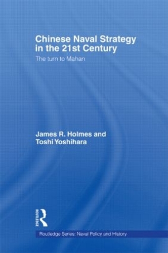 Бумажная книга «Chinese Naval Strategy in the 21st Century: The Turn to Mahan», авторов Джеймс Р. Холмс, Тоси Йошихара - фото №1