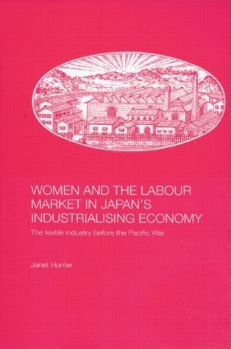 Бумажная книга «Women and the Labour Market in Japan's Industrialising Economy: The Textile Industry before the Pacific War», автор Джанет Хантер - фото №1