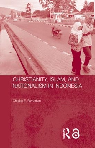 Бумажная книга «Christianity, Islam and Nationalism in Indonesia», автор Чарльз Э. Фархадиан - фото №1
