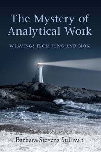 Бумажная книга «The Mystery of Analytical Work: Weavings from Jung and Bion», автор Барбара Стивенс Салливан - фото №1