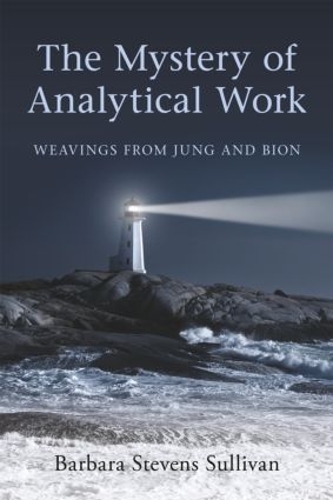 [object Object] «The Mystery of Analytical Work: Weavings from Jung and Bion», автор Барбара Стивенс Салливан - фото №1