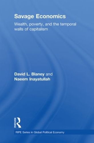 Бумажная книга «Savage Economics: Wealth, Poverty and the Temporal Walls of Capitalism», авторов Дэвид Л. Блейни, Наим Инаятулла - фото №1