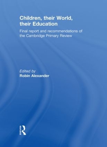 Бумажная книга «Children, their World, their Education: Final Report and Recommendations of the Cambridge Primary Review», авторов Берри Мэйолл, Колин Ричардс, Дэвид Харрисон, Дэвид Аттинг, Элизабет Хартли-Брюэр, Джиллиан Пью, Джон Макбит, Джулия Флаттер, Линда Харгривз, Робин Александр, Рут Кершнер, Стефани Нортен, Винн Харлен - фото №1
