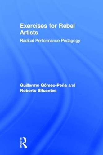 Бумажная книга «Exercises for Rebel Artists: Radical Performance Pedagogy», авторов Гильермо Гомес Пенья, Роберто Сифуэнтес - фото №1