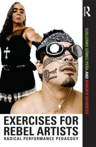 Бумажная книга «Exercises for Rebel Artists: Radical Performance Pedagogy», авторов Гильермо Гомес Пенья, Роберто Сифуэнтес - фото №1