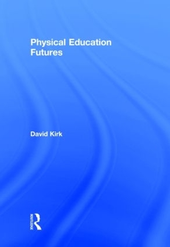 Бумажная книга «Physical Education Futures», автор Дэвид Кирк - фото №1