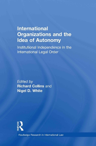 Бумажная книга «International Organizations and the Idea of Autonomy: Institutional Independence in the International Legal Order» - фото №1