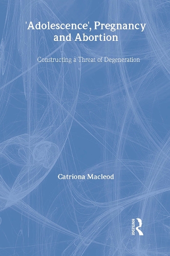 Бумажная книга «'Adolescence', Pregnancy and Abortion: Constructing a Threat of Degeneration», автор Катриона И. Маклеод - фото №1