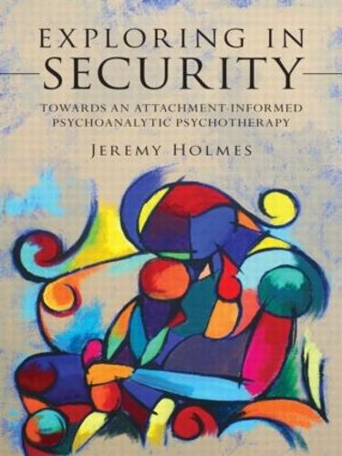 Бумажная книга «Exploring in Security: Towards an Attachment-Informed Psychoanalytic Psychotherapy», автор Джереми Холмс - фото №1