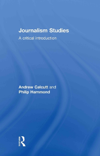 Паперова книга «Journalism Studies: A Critical Introduction», авторів Ендрю Калкатт, Філіп Хаммонд - фото №1