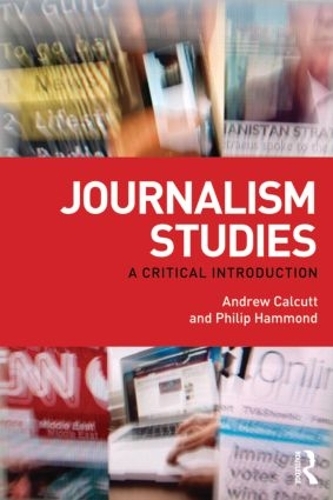 Паперова книга «Journalism Studies: A Critical Introduction», авторів Ендрю Калкатт, Філіп Хаммонд - фото №1