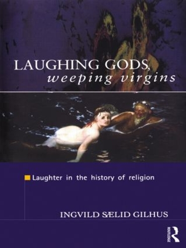 Бумажная книга «Laughing Gods, Weeping Virgins: Laughter in the History of Religion», автор Ингвильд Саэлид Гилхус - фото №1