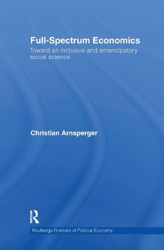 Бумажная книга «Full-Spectrum Economics: Toward an Inclusive and Emancipatory Social Science», автор Кристиан Арнспергер - фото №1