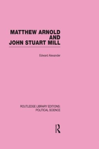 Бумажная книга «Matthew Arnold and John Stuart Mill (Routledge Library Editions: Political Science Volume 15)», автор Эдвард Александр - фото №1