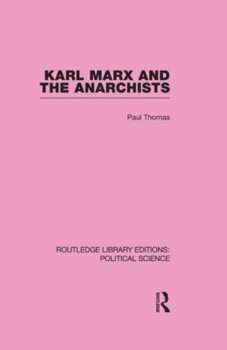 Бумажная книга «Karl Marx and the Anarchists Library Editions: Political Science Volume 60», автор Пол Томас - фото №1