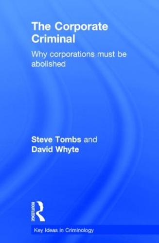 Бумажная книга «The Corporate Criminal: Why Corporations Must Be Abolished», авторов Дэвид Уайт, Стив Томбс - фото №1