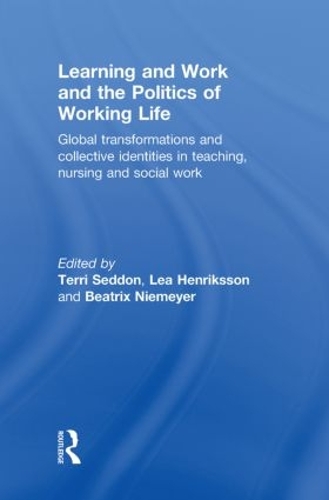 Паперова книга «Learning and Work and the Politics of Working Life: Global Transformations and Collective Identities in Teaching, Nursing and Social Work» - фото №1