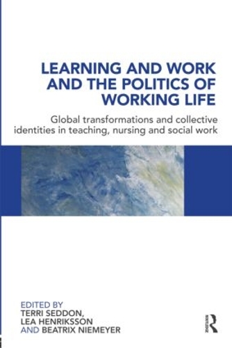 Бумажная книга «Learning and Work and the Politics of Working Life: Global Transformations and Collective Identities in Teaching, Nursing and Social Work» - фото №1
