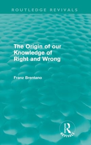 Бумажная книга «The Origin of Our Knowledge of Right and Wrong (Routledge Revivals)», автор Франц Брентано - фото №1