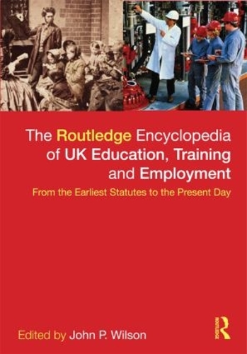Бумажная книга «The Routledge Encyclopaedia of UK Education, Training and Employment: From the earliest statutes to the present day», автор Джон П. Уилсон - фото №1