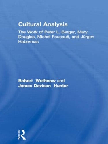 Бумажная книга «Cultural Analysis: The Work of Peter L. Berger, Mary Douglas, Michel Foucault, and Jürgen Habermas», авторов Альберт Дж. Бергесен, Эдит Курцвейл - фото №1