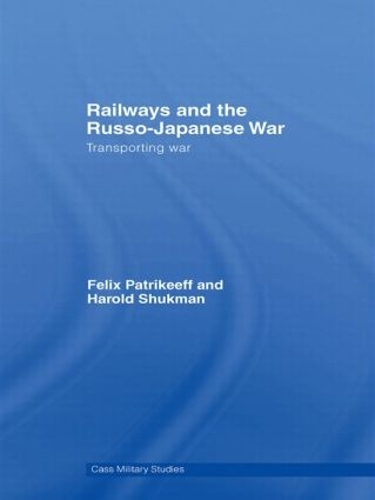 Бумажная книга «Railways and the Russo-Japanese War: Transporting War», авторов Феликс Патрикеев, Гарри Шукман - фото №1