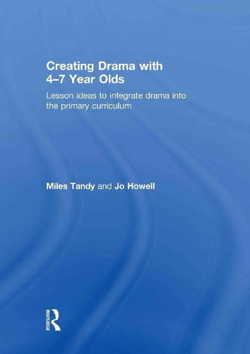 Бумажная книга «Creating Drama with 4-7 Year Olds: Lesson Ideas to Integrate Drama into the Primary Curriculum», авторов Джо Хауэлл, Майлз Тэнди - фото №1