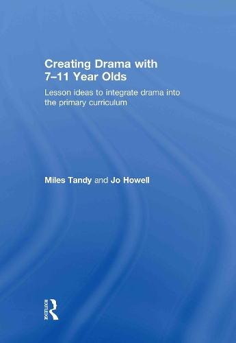 Паперова книга «Creating Drama with 7-11 Year Olds: Lesson Ideas to Integrate Drama into the Primary Curriculum», авторів Джо Хауелл, Майлз Тенді - фото №1