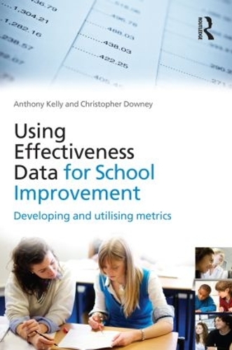Бумажная книга «Using Effectiveness Data for School Improvement: Developing and Utilising Metrics», авторов Энтони Келли, Кристофер Дауни - фото №1