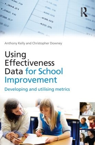 Паперова книга «Using Effectiveness Data for School Improvement: Developing and Utilising Metrics», авторів Ентоні Келлі, Крістофер Дауні - фото №1